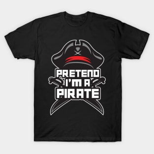 'Pretend I'm a Pirate' Awesome Costume Halloween T-Shirt